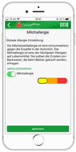 Z.B. Milcheiweißallergie.
Jetzt legen Sie fest wie Stark ihre Allergie ist. Durch das Bestimmen der Allergie- und Gefahrenstufe geben Sie an, wie stark auf Allergene geachtet werden muss, und wie die App die Produkte für Sie sortiert. Bei leichten Allergien [gelb] werden Hinweise auf Spuren nicht berücksichtigt. Erst ab Orange!